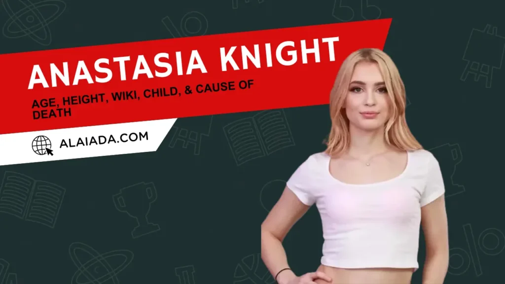 Anastasia Knight, Age, Height, Wiki, Child, & Cause of Death