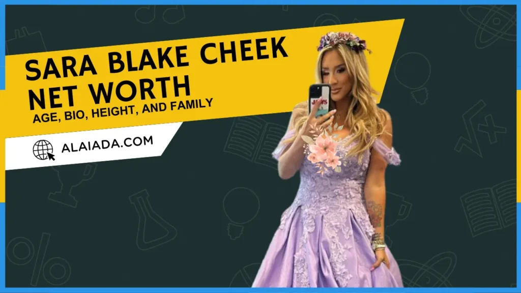 Sara Blake Cheek Net worth 2024; Age, Bio, Height, and Family