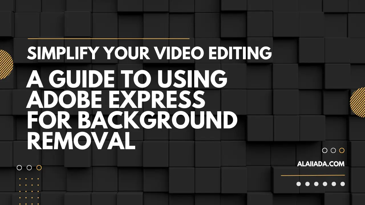 Simplify Your Video Editing A Guide to Using Adobe Express for Background Removal