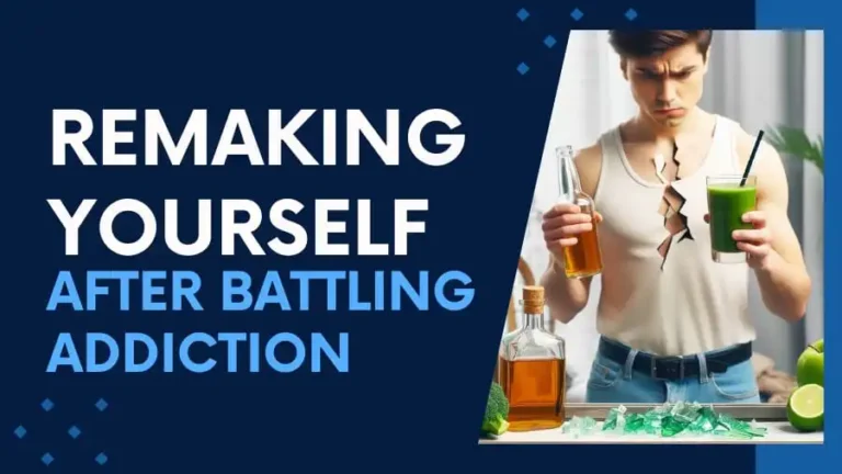 Remaking Yourself After Battling Addiction