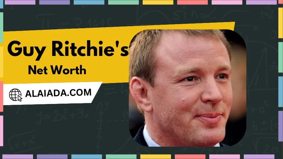 Guy Ritchie's Net Worth: A Comprehensive Overview