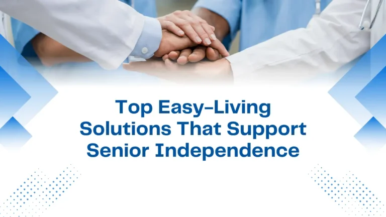 Top Easy-Living Solutions That Support Senior Independence