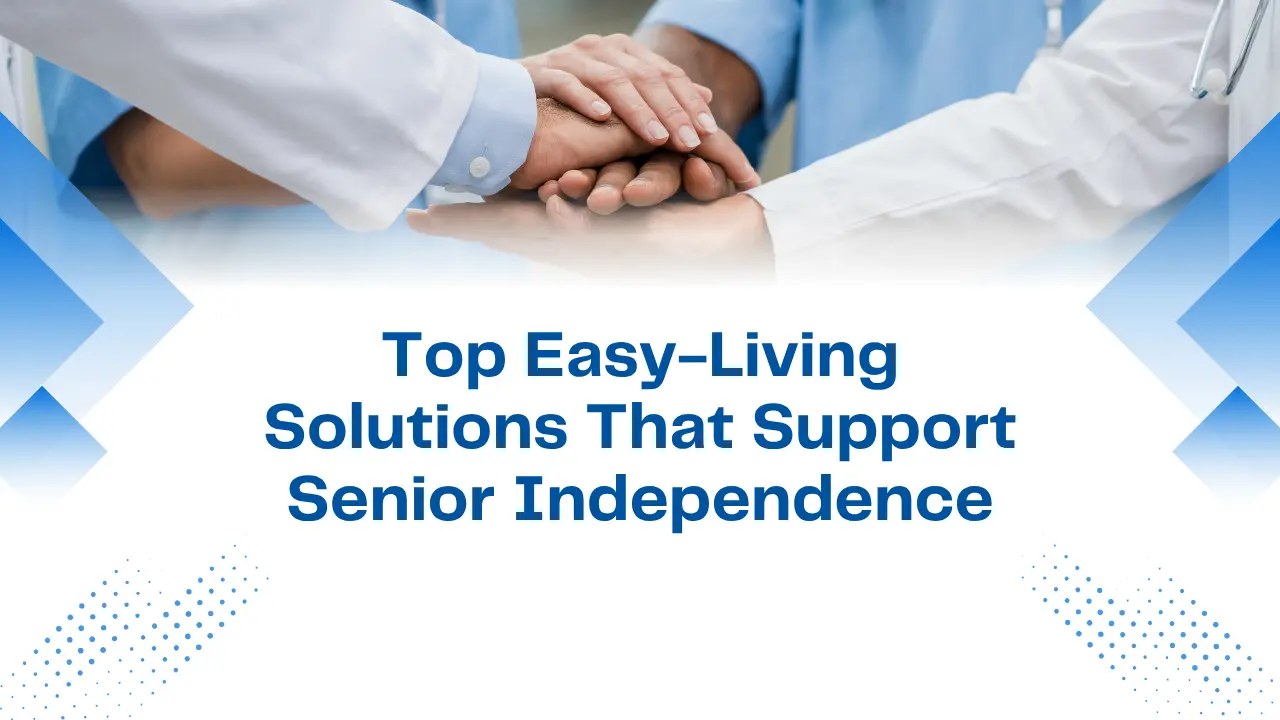 Top Easy-Living Solutions That Support Senior Independence