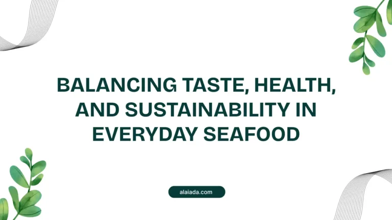 Balancing Taste, Health, and Sustainability in Everyday Seafood