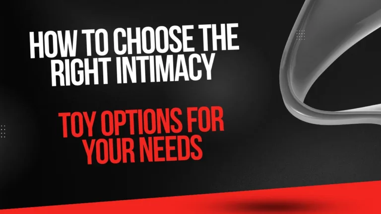 How to Choose the Right Intimacy Toy Options for Your Needs